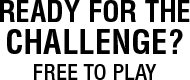 Ready for the Challenge? Free to Play